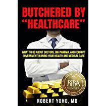 “Butchered By Healthcare”- Interview with Robert Yoho, M.D.