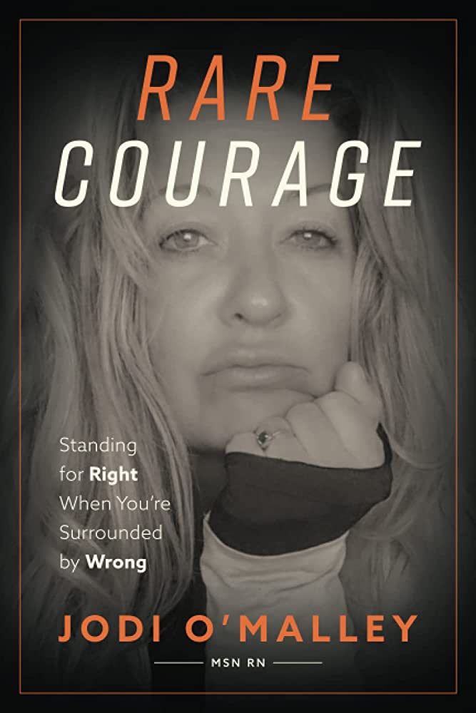 “Rare Courage”- Interview With Whistleblower Nurse Jodi O’Malley